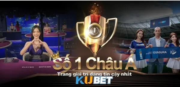 Kubet tự hào là nhà cái hàng đầu Việt Nam và châu Á